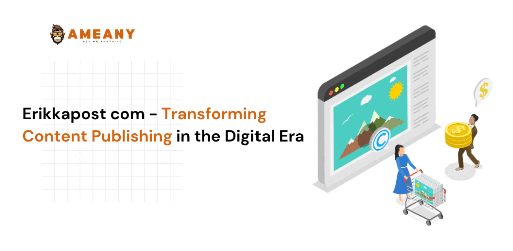 Erikkapost com – Transforming Content Publishing in the Digital Era