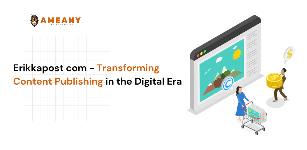 Erikkapost com – Transforming Content Publishing in the Digital Era